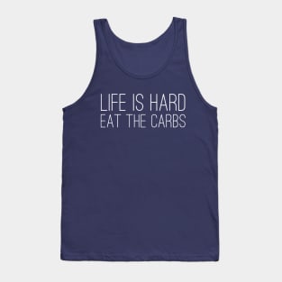 Life is Hard, Eat the Carbs Tank Top